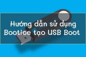 Cách sử dụng Bootice tạo USB Boot