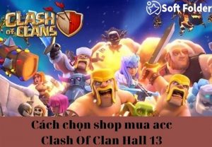 Cách chọn shop mua acc Clash Of Clan Hall 13