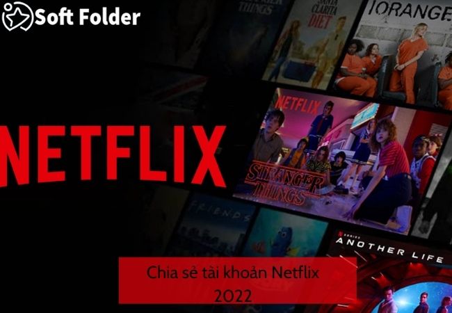 Chia sẻ tài khoản Netflix 2022