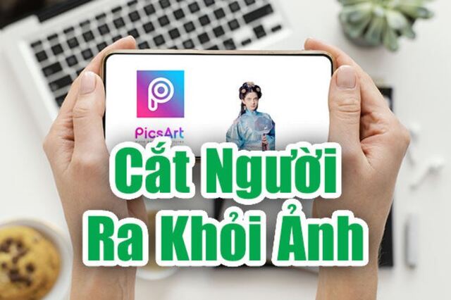 3 Cách cắt người ra khỏi ảnh chi tiết A-Z bằng điện thoại, máy tính