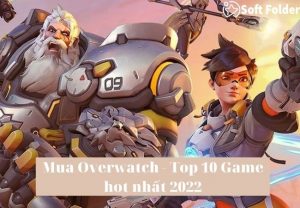 Mua Overwatch - Top 10 Game hot nhất 2022