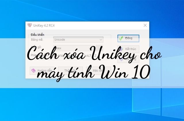 【3 Cách】Xóa Unikey trong Win 10 dễ dàng, đơn giản NHẤT 2022