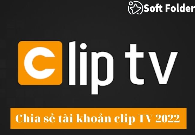 Chia sẻ tài khoản clip TV 2022