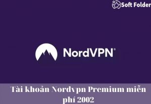 Tài khoản Nordvpn Premium miễn phí 2002