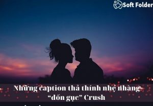 Những caption thả thính nhẹ nhàng “đốn gục” Crush