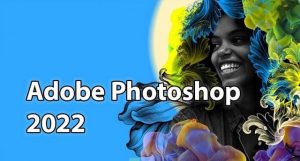 Ảnh 1: Tải Adobe Photoshop 2022 full crack - Phần mềm thiết kế đồ họa mới nhất, phát hành bởi công ty Adobe